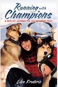 Running With Champions: A Midlife Journey On The Iditarod Trail