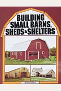 Building Small Barns, Sheds & Shelters