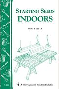 Starting Seeds Indoors: Storey's Country Wisdom Bulletin A-104