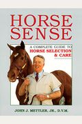 Horse Sense: A Complete Guide To Horse Selection & Care