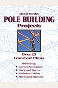 Monte Burch's Pole Building Projects: Over 25 Low-Cost Plans