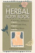 The Herbal Body Book: A Natural Approach To Healthier Hair, Skin, And Nails