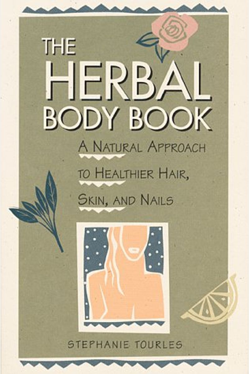 The Herbal Body Book: A Natural Approach To Healthier Hair, Skin, And Nails