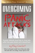 Overcoming Panic Attacks: Practical, Biblically Based Help For Those Who Suffer From Panic Attacks And Irrational Fears.