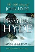 Praying Hyde, Apostle Of Prayer: The Life Story Of John Hyde