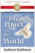 The Greatest Power In The World: A Spirit-Filled Classic