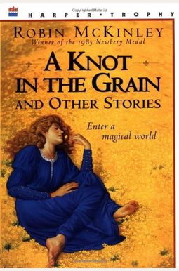 A Knot in the Grain and Other Stories A Knot in the Grain and Other Stories