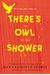 There's An Owl In The Shower