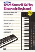Alfred's Teach Yourself To Play Electronic Keyboard: Everything You Need To Know To Start Playing Now!