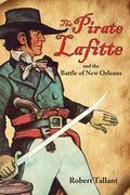The Pirate Lafitte And The Battle Of New Orleans