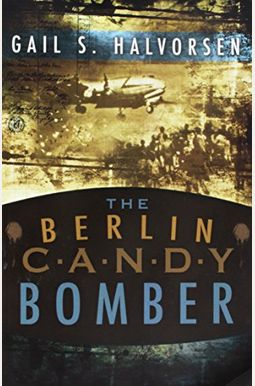 Buy The Berlin Candy Bomber Book By: Gail S Halvorsen