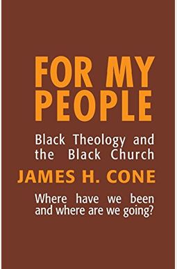 For My People: Black Theology and the Black Church For My People: Black Theology and the Black Church