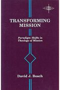 Transforming Mission: Paradigm Shifts In Theology Of Mission