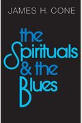 The Spirituals And The Blues: An Interpretation