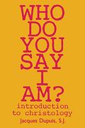 Who Do You Say I Am?: Introduction To Christology