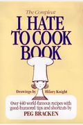 The Complete I Hate To Cook Cookbook
