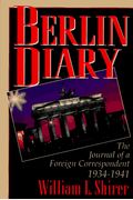 Berlin Diary: The Journal Of A Foreign Correspondent, 1934-1941