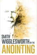 Wigglesworth On The Anointing