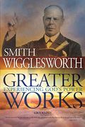 Greater Works: Experiencing God's Power