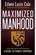 Maximized Manhood: A Guide To Family Survival