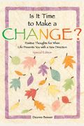 Is It Time To Make A Change?: Positive Thoughts For When Life Presents You With A New Direction - Special Edition