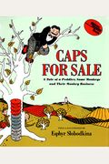 Caps For Sale: A Tale Of A Peddler, Some Monkeys And Their Monkey Businesss
