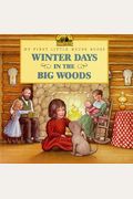 Winter Days In The Big Woods (My First Little House Books)