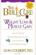 The Bible Cure For Weight Loss And Muscle Gain: Ancient Truths, Natural Remedies And The Latest Findings For Your Health Today