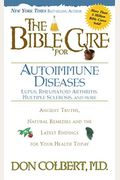 The Bible Cure For Autoimmune Diseases: Ancient Truths, Natural Remedies And The Latest Findings For Your Health Today