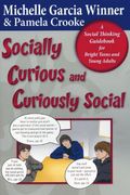 Socially Curious, Curiously Social: A Social Thinking Guidebook For Bright Teens & Young Adults