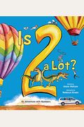 Is 2 A Lot: An Adventure With Numbers