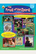 The Fruit of the Spirit, Grades 1 - 3: Developing powerful attributes that help kids be more like Jesus!
