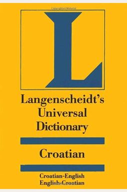 Langenscheidt's Universal Dictionary Croatian: Croatian-English / English-Croatian Langenscheidt's Universal Dictionary Croatian: Croatian-English / English-Croatian