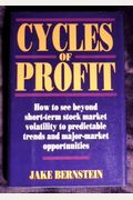 Cycles Of Profit: How To See Beyond Short Term Stock Market Voatility To Perdictable Trends . .