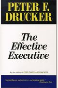 The Effective Executive: The Definitive Guide To Getting The Right Things Done