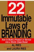 The 22 Immutable Laws Of Branding: How To Build A Product Or Service Into A World-Class Brand