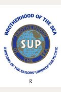 Brotherhood Of The Sea: A History Of The Sailors' Union Of The Pacific, 1885-1985