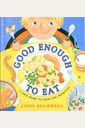Good Enough To Eat: A Kid's Guide To Food And Nutrition