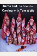 Santa And His Friends: Carving With Tom Wolfe: Carving With Tom Wolfe