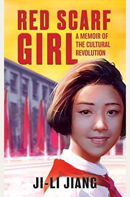 Red Scarf Girl: A Memoir Of The Cultural Revolution Red Scarf Girl: A Memoir Of The Cultural Revolution