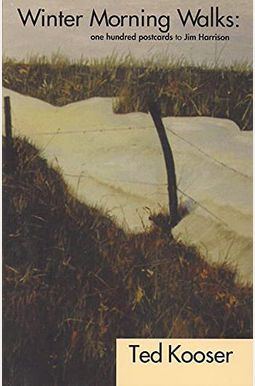Winter Morning Walks: 100 Postcards To Jim Harrison Winter Morning Walks: 100 Postcards To Jim Harrison