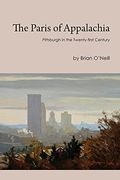 The Paris Of Appalachia: Pittsburgh In The Twenty-First Century
