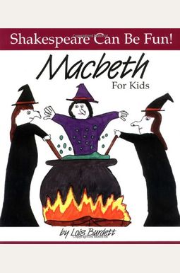 Macbeth : For Kids (Shakespeare Can Be Fun Series) Macbeth : For Kids (Shakespeare Can Be Fun Series)