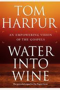 Water Into Wine: An Empowering Vision Of The Gospels
