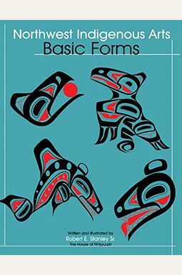 Northwest Indigenous Arts: Basic Forms Northwest Indigenous Arts: Basic Forms