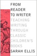 From Reader To Writer: Teaching Writing Through Classic Children's Books