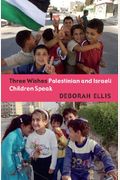 Three Wishes: Palestinian And Israeli Children Speak