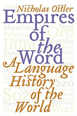 Empires Of The Word: A Language History Of The World Empires Of The Word: A Language History Of The World