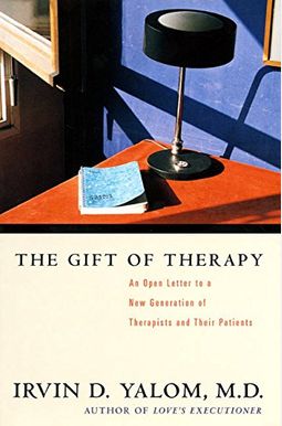 The Gift Of Therapy: An Open Letter To A New Generation Of Therapists And Their Patients The Gift Of Therapy: An Open Letter To A New Generation Of Therapists And Their Patients