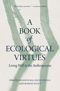 A Book of Ecological Virtues: Living Well in the Anthropocene